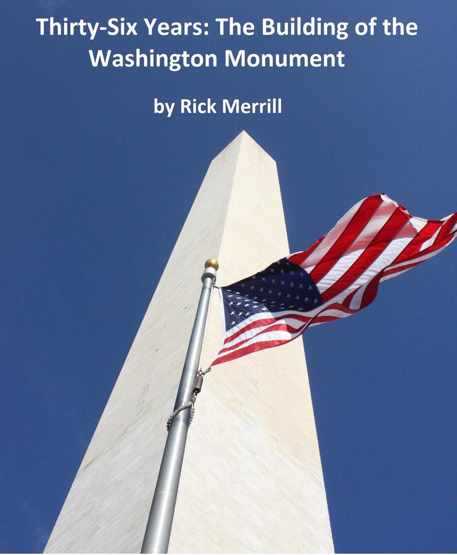 Thirty-Six Years: The Building of the Washington Monument by Rick ...