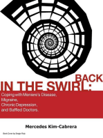 Back In The Swirl: Coping With Meniere's Disease, Migraine, Chronic Depression, and Baffled Doctors.