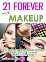 21 Forever with Makeup: Professional Makeup Tips & Advanced Techniques That Make You Look Stunningly Beautiful & Years Younger