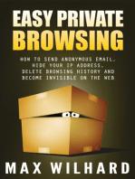 Easy Private Browsing: How to Send Anonymous Email, Hide Your IP address, Delete Browsing History and Become Invisible on the Web