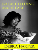 Breast Feeding Made Easy: How To Breastfeed For Mothers Of Newborns