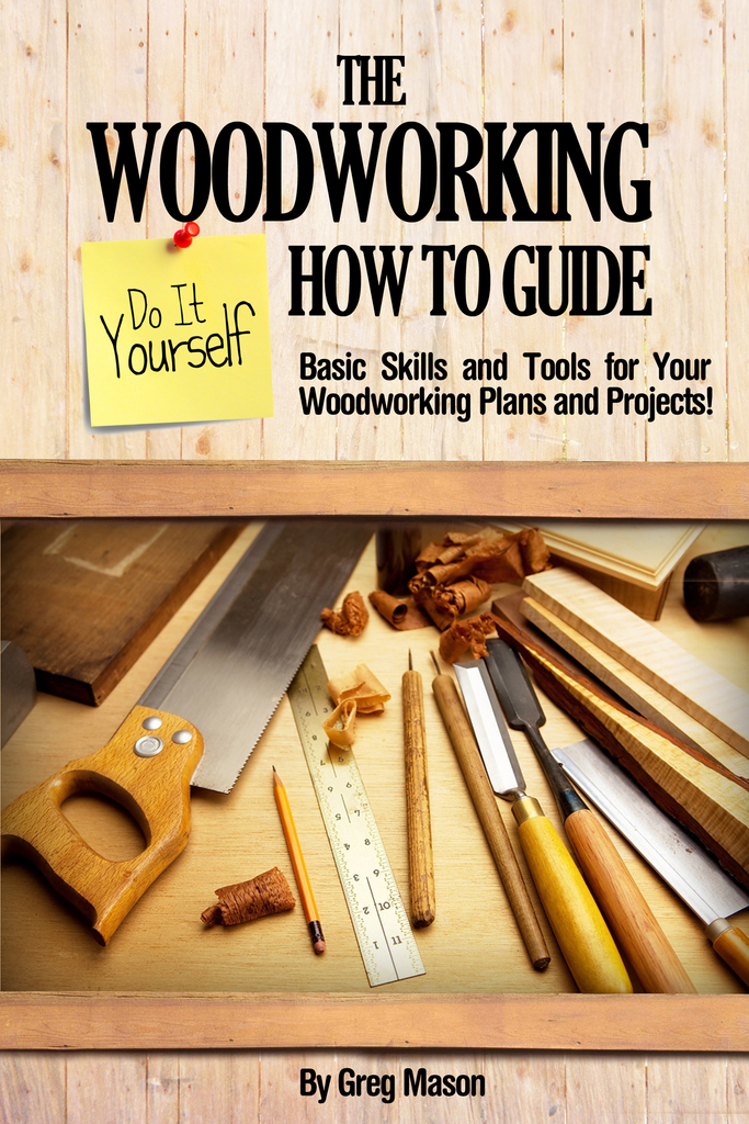 The Woodworking Do It Yourself How to Guide: Basic Skills 