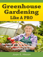 Greenhouse Gardening Like A Pro: How to Build a Greenhouse At Home and Grow Your Own Organic Vegetables, Fruits, Exotic Plants, & More