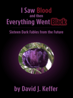 I Saw Blood and Then Everything Went Black: Sixteen Dark Fables from the Future