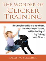 The Wonder of Clicker Training: The Complete Guide to a Nonviolent, Positive, Compassionate, & Effective Way of Dog Training with Clickers