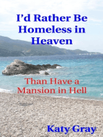 I'd Rather Be Homeless in Heaven, Than Have a Mansion in Hell