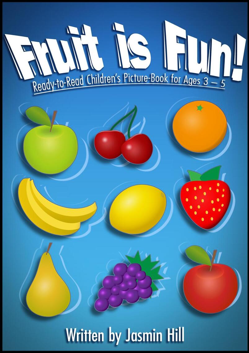 Fruit is Fun: Ready-To-Read Children's Picture-Book For Ages 3-5 by