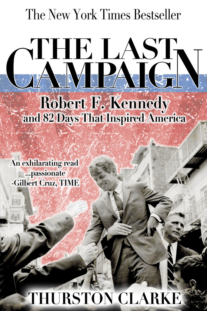 The Last Campaign: Robert F. Kennedy and 82 Days That Inspired America ...