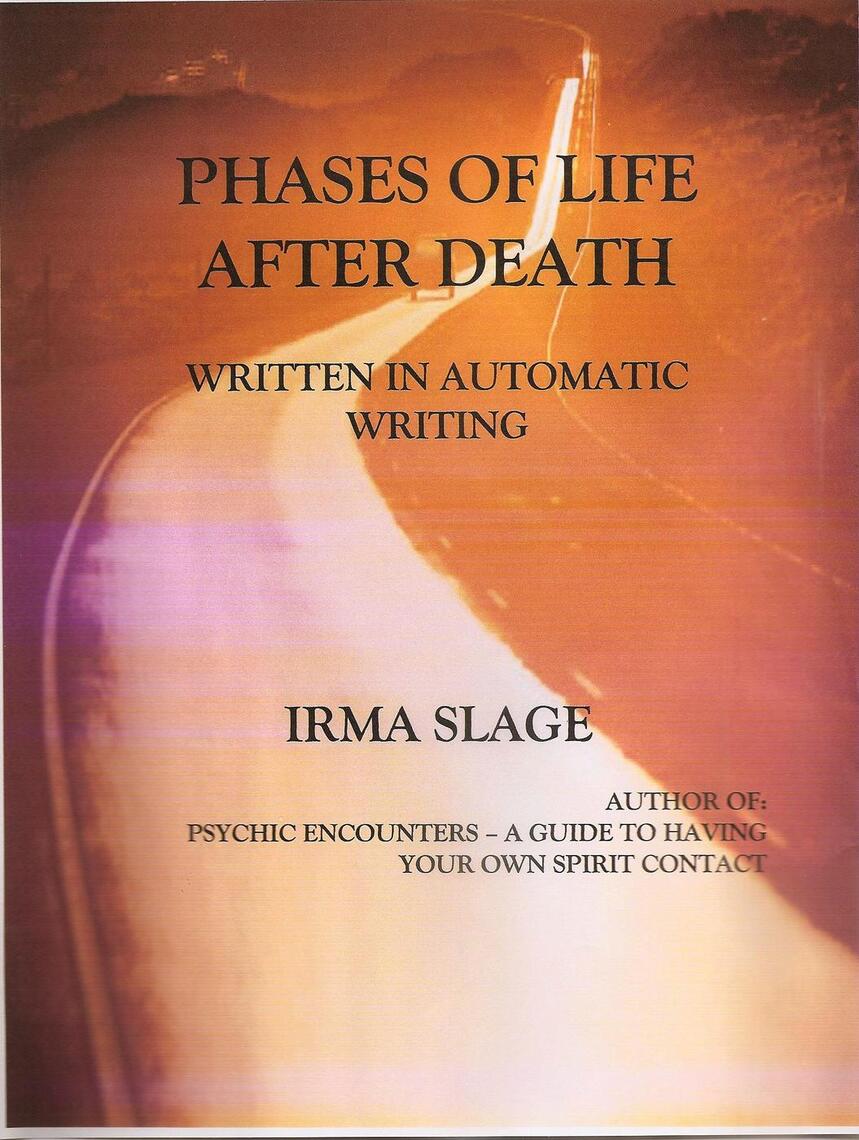 Phases of Life After Death-written in automatic writing by Irma Slage ...