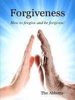 Forgiveness - How to Forgive and Be Forgiven!