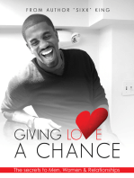 Giving Love A Chance: The Secrets To Men, Women & Relationships
