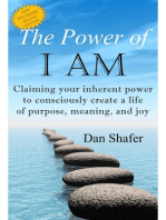 The Power of I AM: Claiming your inherent power to consciously create a life of purpose, meaning and joy