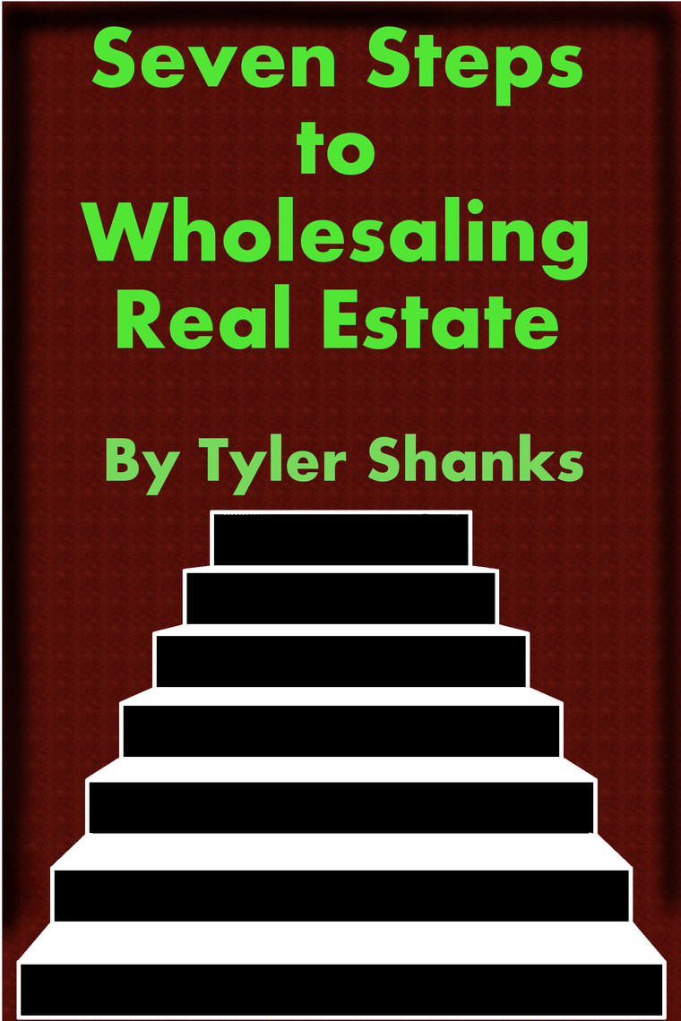 Read Seven Steps to Wholesaling Real Estate Online by Tyler Shanks