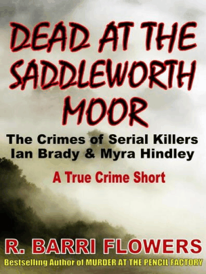 Dead At The Saddleworth Moor The Crimes Of Serial Killers Ian Brady Myra Hindley A True Crime Short By R Barri Flowers Read Online - 