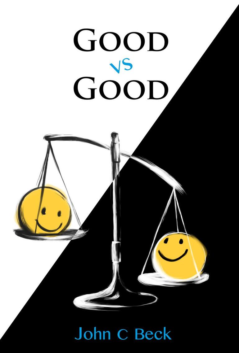 Good vs Good: Why the 8 Great Goods are behind every good (and bad ...