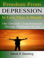 Freedom From Depression In Less Than A Month: One Christian's Transformation Through The Power Of God