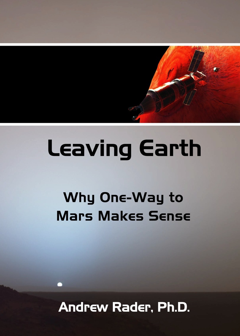 Leaving Earth: Why One-Way to Mars Makes Sense by Andrew Rader (Ebook ...