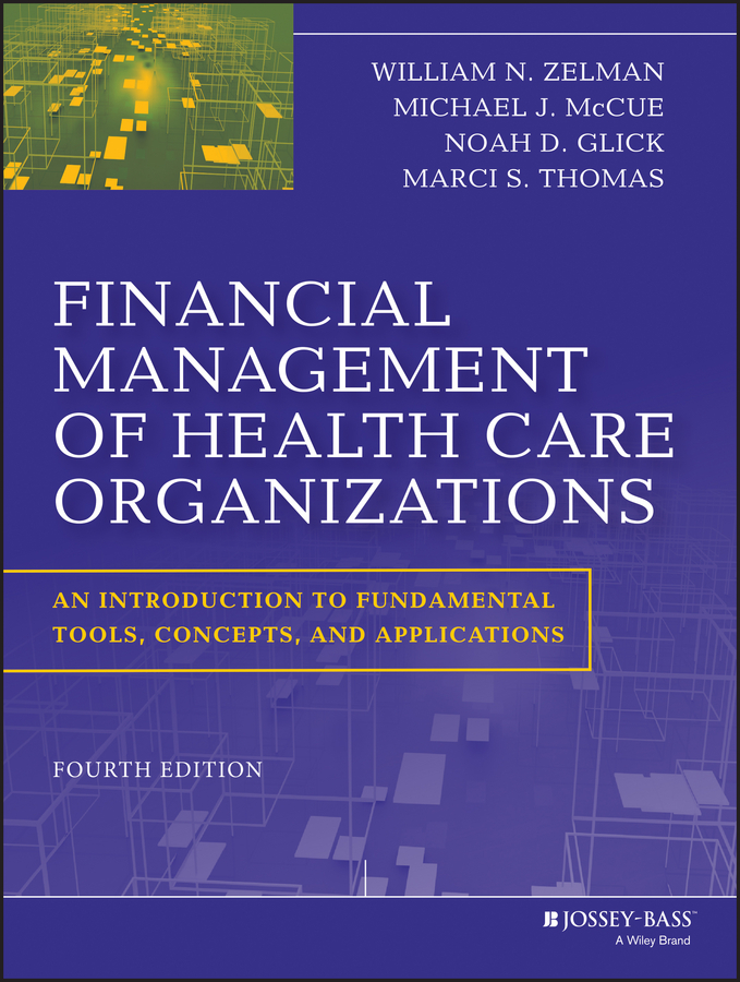 Financial Management of Health Care Organizations by William N. Zelman