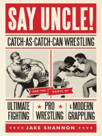 Say Uncle!: ﻿Catch-As-Catch-Can and the Roots of Mixed Martial Arts, Pro Wrestling, and Modern Grappling