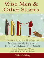 Wise Men and Other Stories: Lessons from the Holidays on Santa, God, Heaven, Death and More Fun Stuff from Someone Who Still Has a Lot to Learn