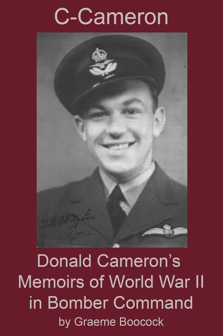 C-Cameron: Donald Cameron's Memoirs of World War II in Bomber Command ...