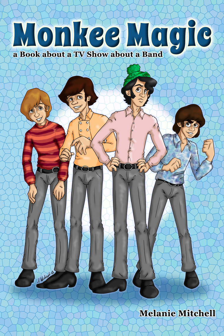 Monkee Magic: a Book about a TV Show about a Band by Melanie Mitchell ...