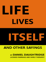 Life Lives Itself and Other Sayings