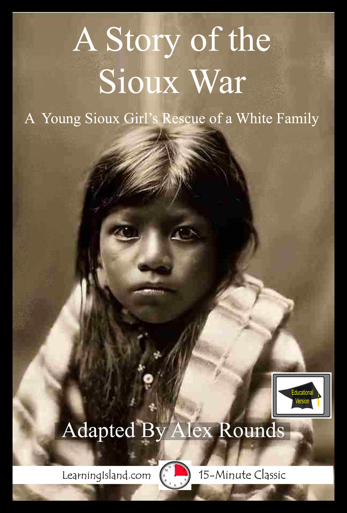 A Story of the Sioux War: Educational Version by Alex Rounds (Ebook ...