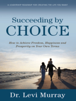 Succeeding by Choice: How to Achieve Freedom, Happiness and Prosperity on Your Own Terms