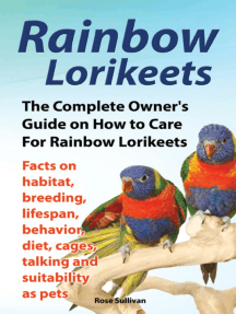 Read Rainbow Lorikeets The Complete Owner S Guide On How To Care For Rainbow Lorikeets Facts On Habitat Breeding Lifespan Behavior Diet Cages Talking And Suitability As Pets Online By Rose Sullivan
