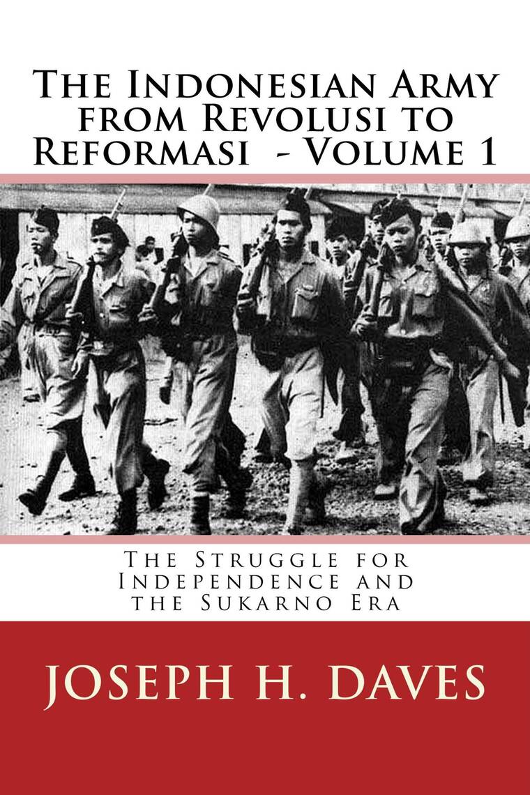 Read The Indonesian Army From Revolusi To Reformasi Volume 1 The Struggle For Independence And The Sukarno Era Online By Joseph H Daves Books