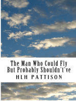 The Man Who Could Fly But Probably Shouldn't've