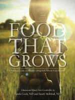 Food That Grows: A Practical Guide To Healthy Living With Whole Food Recipe