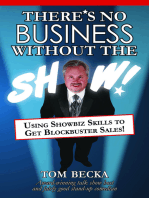 There's No Business Without the Show!: Using Showbiz Skills to Get Blockbuster Sales!