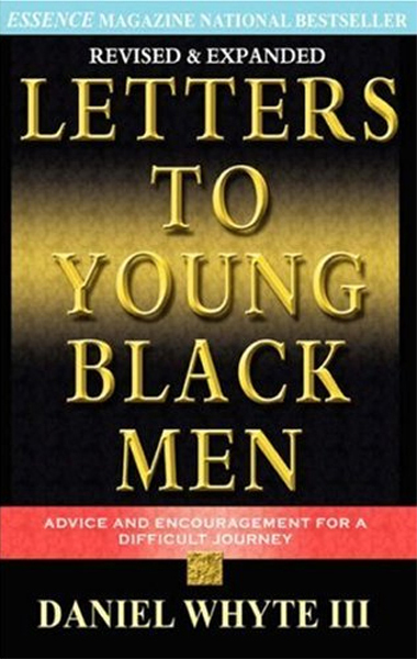 Letters to Young Black Men Advice and Encouragement for a 