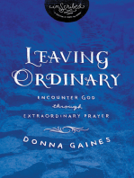 Leaving Ordinary: Encounter God Through Extraordinary Prayer