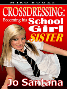 Crossdressing: Becoming His Schoolgirl Sister by Jo Santana - Ebook | Scribd