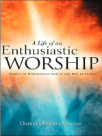 A Life Of An Enthusiastic Worship: Secrets of Worshipping God in-and-out-of Season