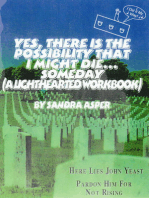 Yes, There is the Possibility That I Might Die ...Someday (A Lighthearted Workbook)