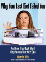 Why Your Last Diet Failed You and How This Book Won't Help You on Your Next One