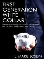 First Generation White Collar: A practical guide on how to get ahead and not just get by with your money