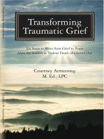 Transforming Traumatic Grief: Six Steps to Move From Grief to Peace After the Sudden or Violent Death of a Loved One