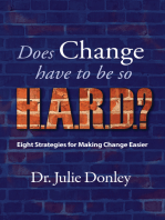 Does Change Have to Be so HARD? Eight Strategies for Making Change Easier