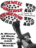 Oh Well, Whatever, Never Mind: A Story of Sex, Drugs, and Grunge Rock