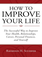 HOW TO IMPROVE YOUR LIFE The Successful Way to Improve Your Health, Relationships, Career, Personal Finances, and Yourself