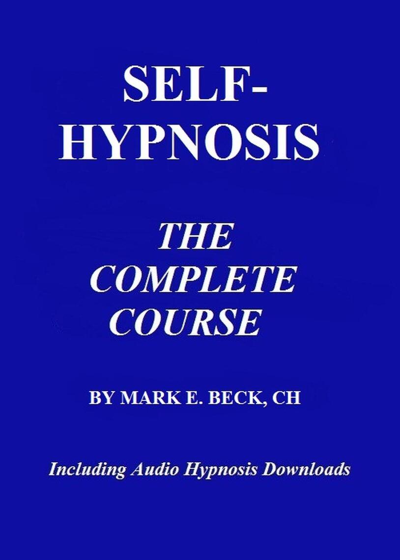 SelfHypnosis, the Complete Course by Mark Beck Book Read Online