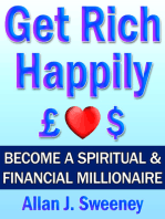 Get Rich Happily: Become a Spiritual & Financial Millionaire