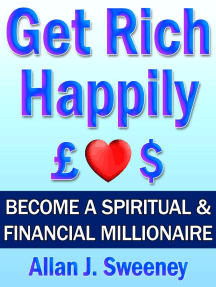 Get Rich Happily Become a Spiritual Financial Millionaire by