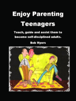 Enjoy Parenting Teenagers: Teach, Guide and Assist Them to Become Self-disciplined Adults