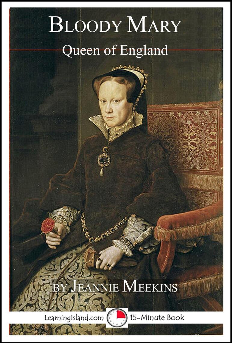 Bloody Mary Queen of England by Jeannie Meekins Ebook Everand